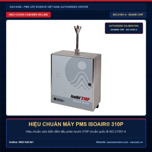 Dịch vụ hiệu chuẩn máy đếm tiểu phân cảm biến online PMS IsoAir 310P Aerosol Sensor đạt chuẩn quốc tế ISO 21501-4 chính hãng tại SAO NAM