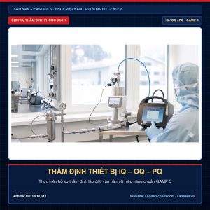 Dịch vụ thẩm định phòng sạch và thẩm định thiết bị IQ OQ PQ theo yêu cầu cho nhà máy Dược phẩm GMP bởi SAO NAM