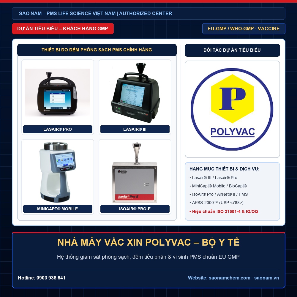 Dự Án Cung Cấp & Hiệu Chuẩn Thiết Bị Phòng Sạch PMS – NHÀ MÁY VẮC XIN POLYVAC – BỘ Y TẾ | SAO NAM Thiết bị đếm tiểu phân Lasair III, Lasair Pro, lấy mẫu vi sinh MiniCapt, IsoAir và APSS-2000 hãng PMS tại dự án NHÀ MÁY VẮC XIN POLYVAC – BỘ Y TẾ do SAO NAM cung cấp và hiệu chuẩn ISO 21501-4